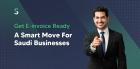 E-invoicing In Saudi Arabia: Step-by-step Guide