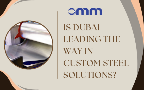 Is Dubai Leading the Way in Custom Steel Solutions?