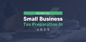 Guide for Small Business Tax Preparation In 2025