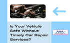 Is Your Vehicle Safe Without Timely Car Repair Services?