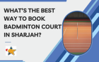 What’s the Best Way to Book Badminton Court in Sharjah?