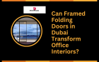 Can Framed Folding Doors in Dubai Transform Office Interiors?