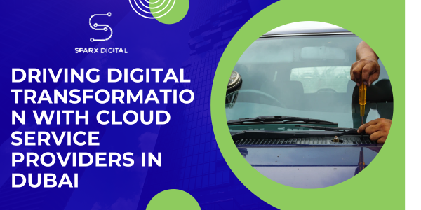 Driving Digital Transformation with Cloud Service Providers in Dubai