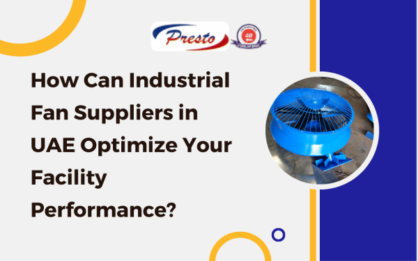 How Can Industrial Fan Suppliers in UAE Optimize Your Facility Performance?
