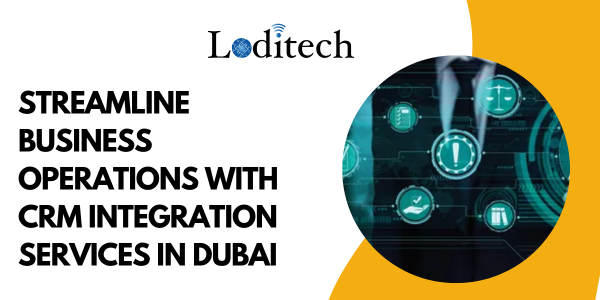 Streamline Business Operations with CRM Integration Services in Dubai