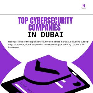 Leading Top Cyber Security Companies in Dubai for Business Protection