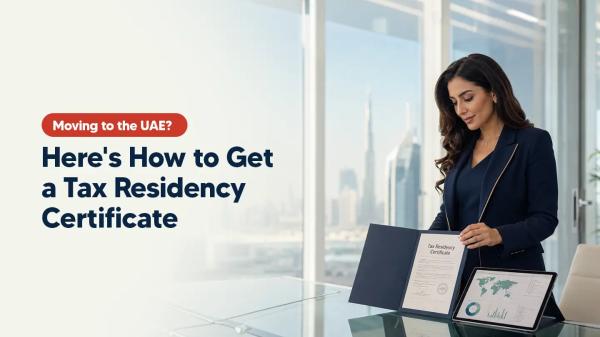 Tax Residency Certificate UAE: Benefits, Eligibility & How to Get it