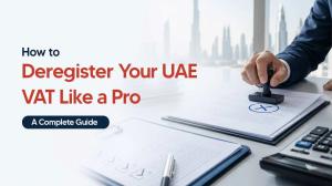 VAT Deregistration In the UAE: When You Must Deregister & How to Do It