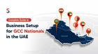 Business Setup for GCC Nationals in the UAE