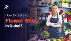 How to Start a Flower Shop in Dubai  2026 Guide