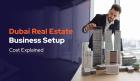 What is the cost of setting up a real estate business in Dubai