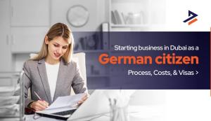 How German Citizens Can Start a Business in Dubai