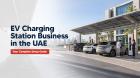How to Start an EV Charging Station Business in Dubai